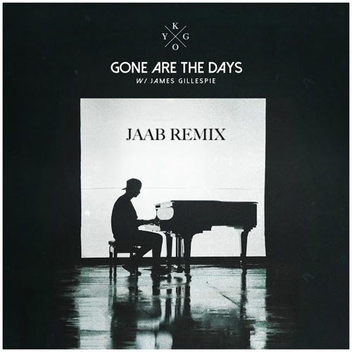 Kygo - Gone Are The Days ft. James Gillespie (JAAB Remix)
