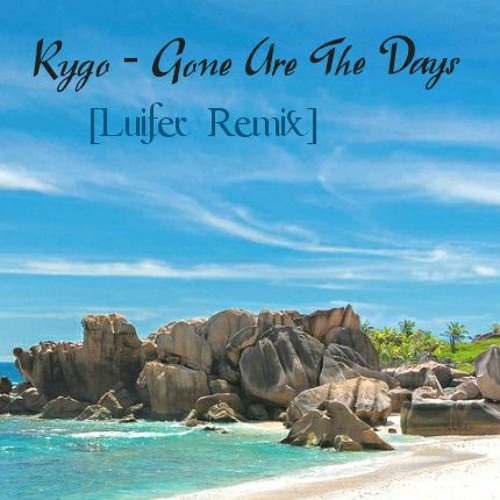 Kygo - Gone Are The Days Luifer Remix