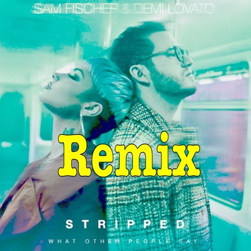 Demi Lovato & Sam Fischer - What other people say (Remix)