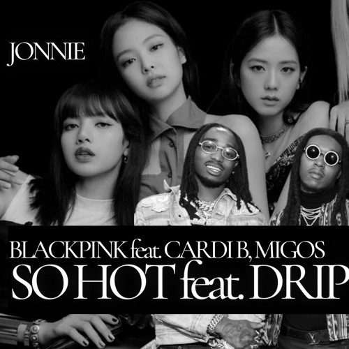 SO HOT (BLACKPINK) feat. CARDI B Migos DDU DU DDU DU Remix by JONNIE