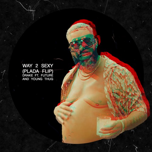 Way 2 Sexy (PLADA Flip) Drake ft. Future and Young Thug