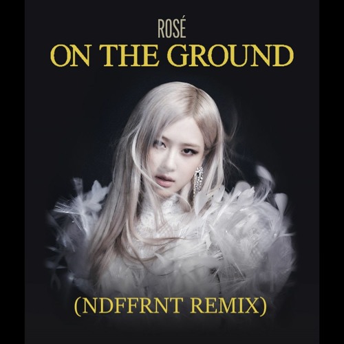 ROSÉ - On The Ground (NDFFRNT Remix)