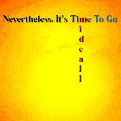Nevertheless It's Time To Go (Album)
