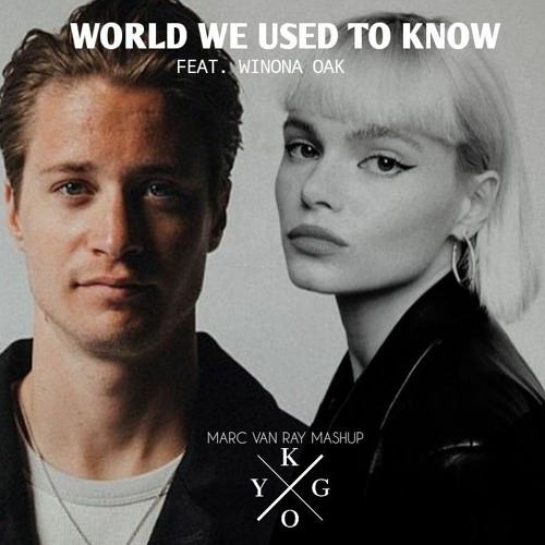 Kygo x Winona Oak - World We Used To Know (Marc Van Ray mashup) Kygo - Love Me Now VS Alan Walker