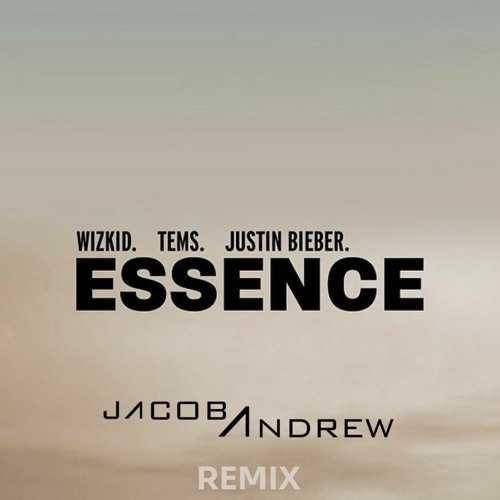 Essence - Wizkid Ft Justin Bieber & Tems (Jacob Andrew Remix)