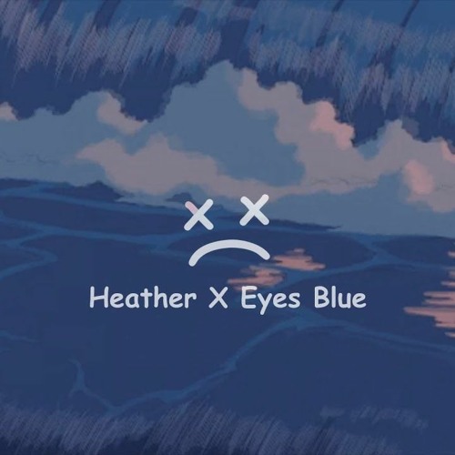 Heather x Eyes blue like the Atlantic 20min version