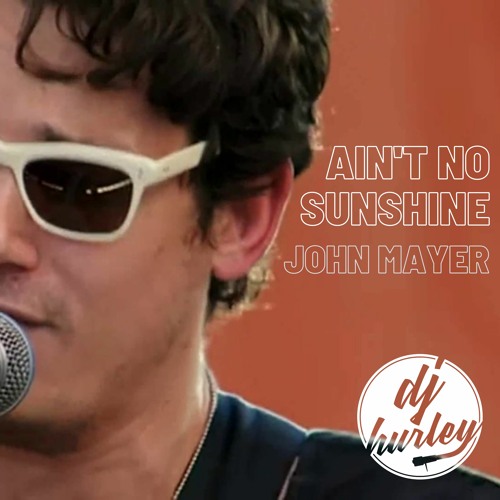 Ain't No Sunshine John Mayer RMX