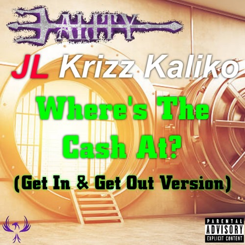 Where's the Cash At (feat. JL & Krizz Kaliko) (Get In & Get Out Version)