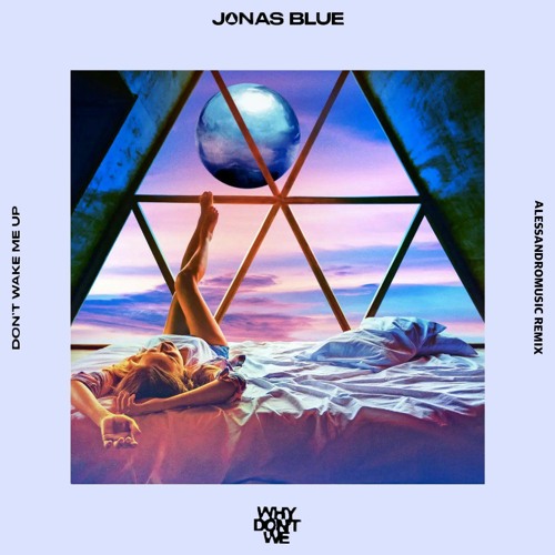Jonas Blue Why Don't We - Don't Wake Me Up AlessandroMusic Remix