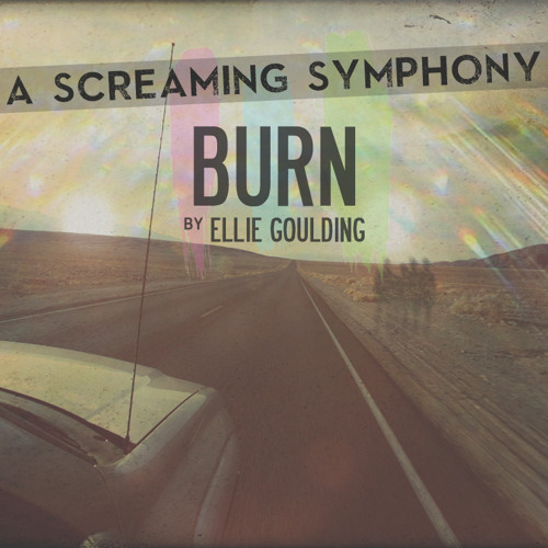 Burn (by Ellie Goulding)