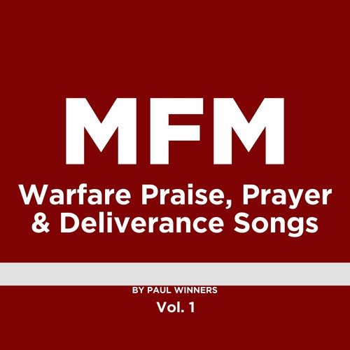 MFM Warfare Praise Prayer and Deliverance Songs Vol. 1