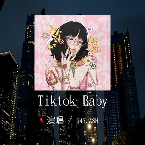 947.ASH - Tiktok BabyTiktok baby Tiktok girl，Tiktok 就在 Tiktok Show(4k Video)動態歌詞 pīn yīn gē cí