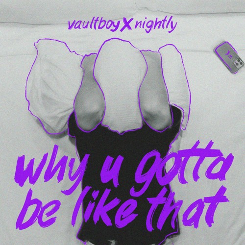 vaultboy - why u gotta be like that (feat. Nightly)