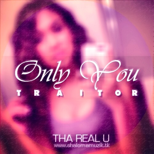 Tha Real U - Only You (Traitor)