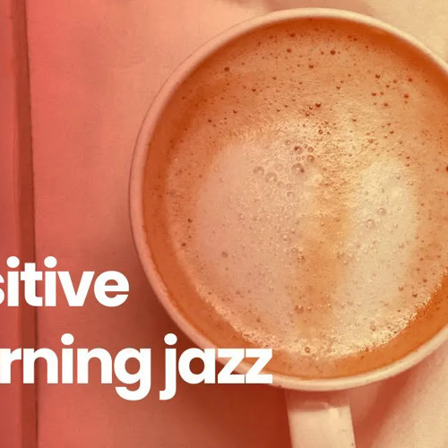 Positive Morning Jazz & Bossa Nova Music ☕ Good Mood Jazz and Bossa Nova Music for Happy Morning