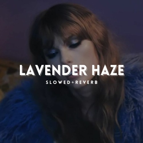 taylor swift - lavender haze (slowed reverb)