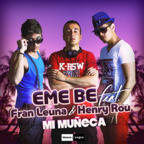 EME BE - Mi Muñeca (feat. Fran Leuna & Henry Rou)