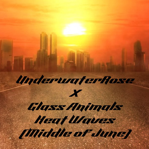 Glass Animals - Heat Waves (Middle of June) (UnderwaterRose Remix)