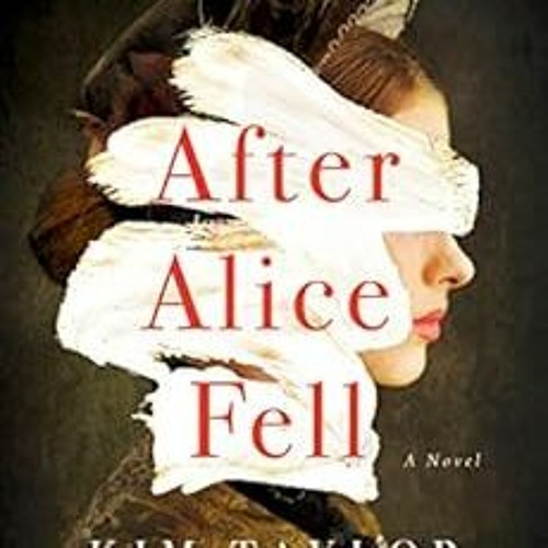 ❤️ Read After Alice Fell A Novel by Kim Taylor Blakemore