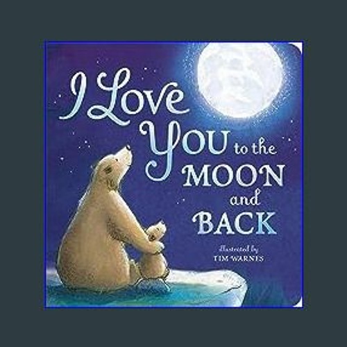 D.O.W.N.L.O.A.D 📕 I Love You to the Moon and Back Online Book