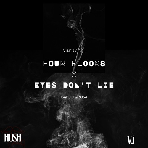 Eyes Dont Lie (Isabel LaRosa) x Four Floors (Sunday Girl) (v.1) HUSH REMIX
