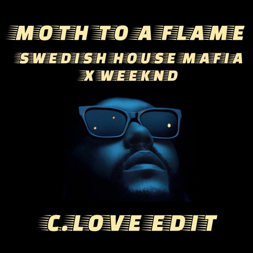Moth to a flame - Swedish House Mafia ft. The Weeknd - C.Love Edit
