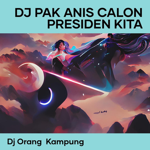 Dj Pak Anis Calon Presiden Kita (feat. DJ USUP)