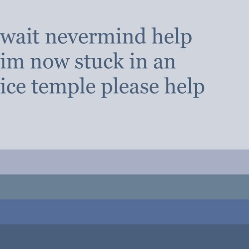 wait nevermind help im now stuck in an ice temple please help - AZALI