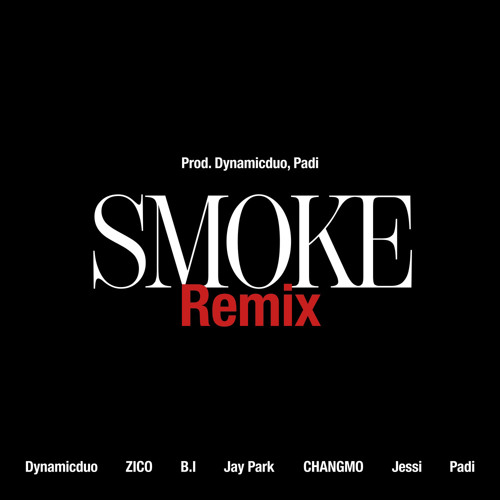 지코(ZICO) B.I(비아이) 박재범(Jay Park) 창모(CHANGMO) 제시(Jessi) - Smoke Remix (Prod. Dynamicduo Padi)