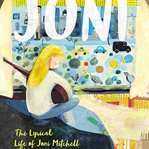 Get EBOOK EPUB KINDLE PDF Joni The Lyrical Life of Joni Mitchell by Selina Alko & Selina Alko �