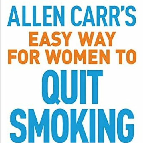 Read EBOOK EPUB KINDLE PDF Allen Carr’s Easy Way for Women to Quit Smoking The bestselling quit