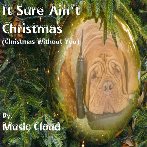 Streaming Christmas Music. It Sure Ain't Christmas (Christmas Without You) New for 2014