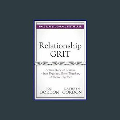 DOWNLOAD ✨ Relationship Grit A True Story with Lessons to Stay Together Grow Together and Thr