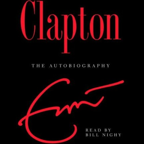 Download EPUB 📍 Clapton The Autobiography by Eric Clapton & Bill Nighy PDF EBOO