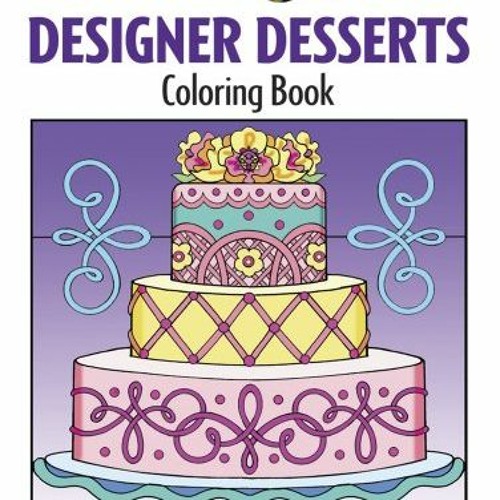 PDF⚡READ❤ONLINE Creative Haven Designer Desserts Coloring Book (Creative Haven Coloring Books)