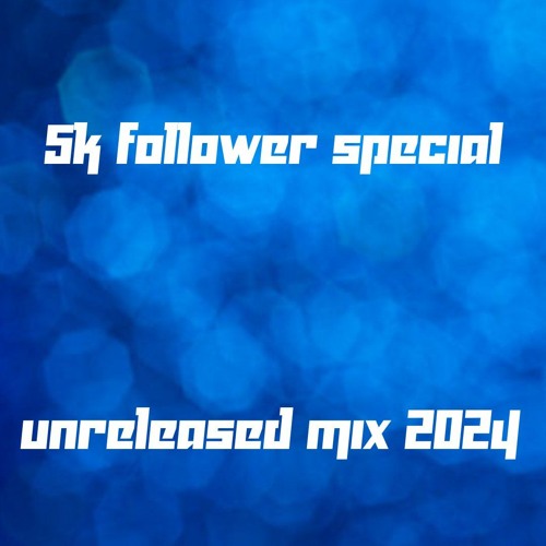 UNRELEASED MIX 2024 5K SPECIAL