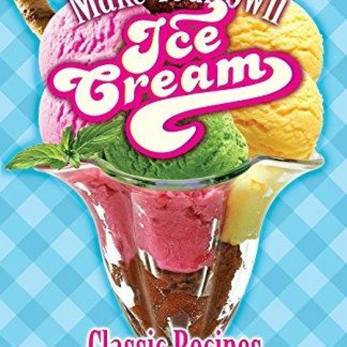 Access EBOOK 💏 Make Your Own Ice Cream Classic Recipes for Ice Cream Sorbet Ita