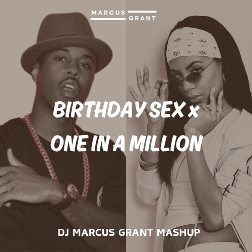 Birthday Sex x One In A Million (DJ Marcus Grant Mashup)