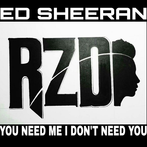 You Need Me I Don't Need You (Ed Sheeran Cover)