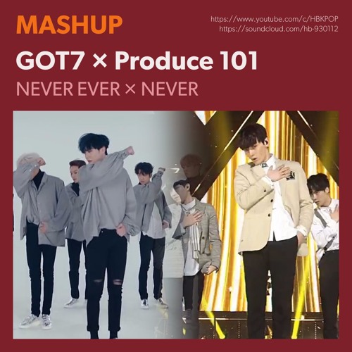 MASHUP GOT7 × Produce 101 - Never Ever Never
