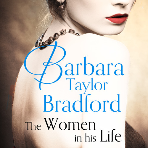 The Women in His Life By Barbara Taylor Bradford Read by Frances Jeater