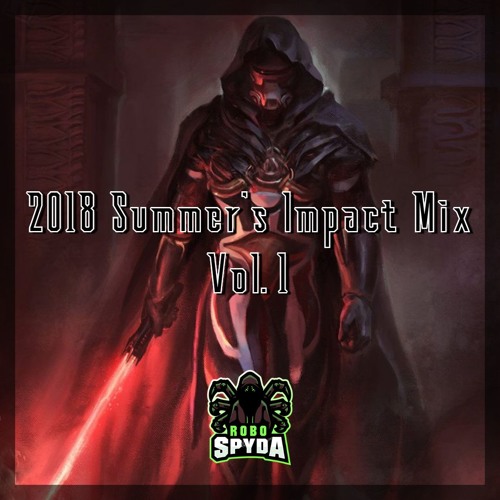 Robo Spyda - 2018 Summer's Impact Mix Vol. 1