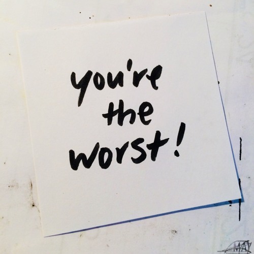 you're the worst