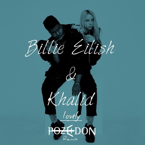 Billie Eilish & Khalid - Lovely (Pozeidon Remix)