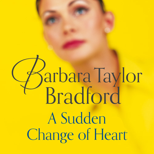 A Sudden Change of Heart By Barbara Taylor Bradford Read by Laurence Bouvard