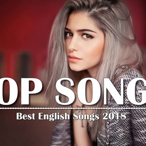 Top Hits 2018 Best English Songs Of 2018 New Songs Remixes Of Popular Song Music Hits 2018