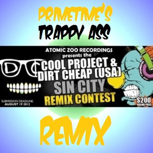 Cool Project & Dirt Cheap (USA) – Sin City (PrimeTime's Trappy Ass Remix) – Atomic Zoo Remix Contest