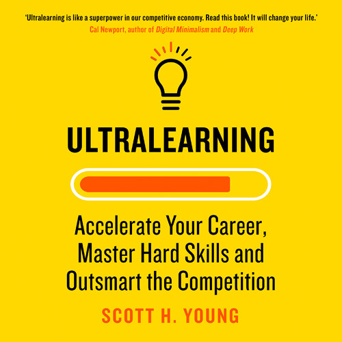 Ultralearning Accelerate Your Career Master Hard Skills and Outsmart the Competition By Scott H. Young Read by Scott Young