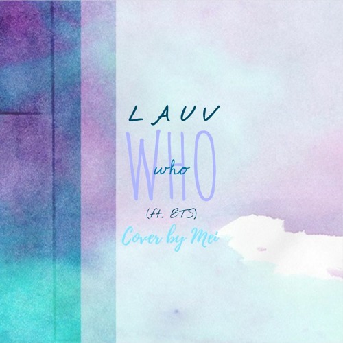 Lauv - Who (ft. BTS) cover by Mei