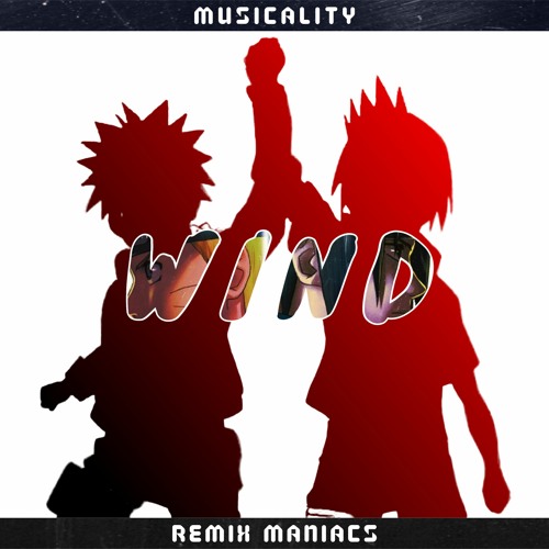 Naruto - Wind (Trap Remix) (Remix Maniacs x Musicality Remix)